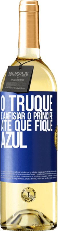 «O truque é axfisiar o príncipe até que fique azul» Edição WHITE
