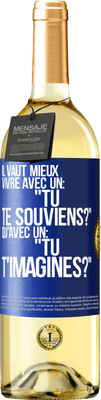 Envoi gratuit | Vin blanc Édition WHITE Il vaut mieux vivre avec un: "Tu te souviens?" qu'avec un: "Tu t'imagines?" Étiquette Bleue. Étiquette personnalisable Vin jeune Récolte 2023 Verdejo