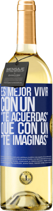 29,95 € Envío gratis | Vino Blanco Edición WHITE Es mejor vivir con un Te acuerdas que con un Te imaginas Etiqueta Azul. Etiqueta personalizable Vino joven Cosecha 2025 Verdejo
