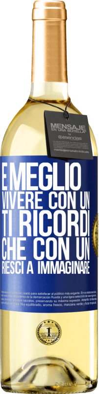 29,95 € Spedizione Gratuita | Vino bianco Edizione WHITE È meglio vivere con un Ti ricordi che con un Riesci a immaginare Etichetta Blu. Etichetta personalizzabile Vino giovane Raccogliere 2025 Verdejo