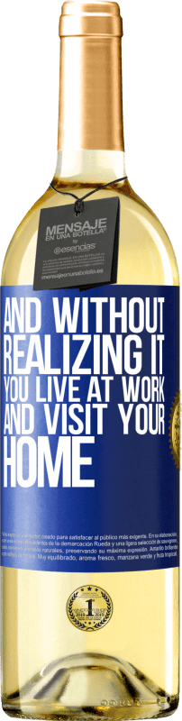 29,95 € | White Wine WHITE Edition And without realizing it, you live at work and visit your home Blue Label. Customizable label Young wine Harvest 2024 Verdejo