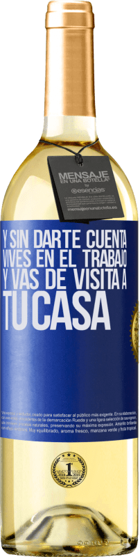 29,95 € | Vino Blanco Edición WHITE Y sin darte cuenta, vives en el trabajo y vas de visita a tu casa Etiqueta Azul. Etiqueta personalizable Vino joven Cosecha 2024 Verdejo