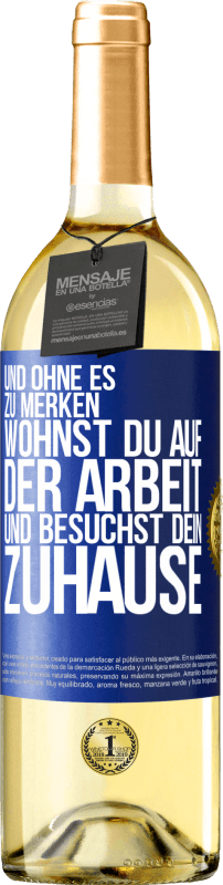 29,95 € | Weißwein WHITE Ausgabe Und ohne es zu merken, wohnst du auf der Arbeit und besuchst dein Zuhause Blaue Markierung. Anpassbares Etikett Junger Wein Ernte 2023 Verdejo