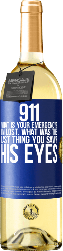 29,95 € | White Wine WHITE Edition 911 what is your emergency? I'm lost. What was the last thing you saw? His eyes Blue Label. Customizable label Young wine Harvest 2025 Verdejo