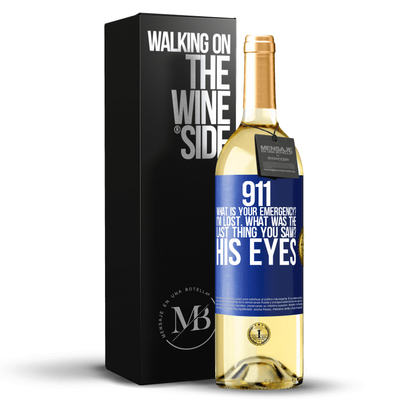 29,95 € Free Shipping | White Wine WHITE Edition 911 what is your emergency? I'm lost. What was the last thing you saw? His eyes Blue Label. Customizable label Young wine Harvest 2024 Verdejo