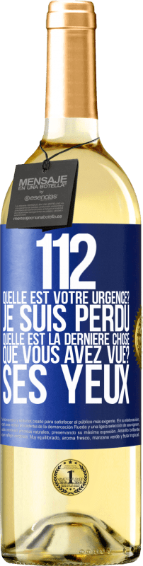 29,95 € | Vin blanc Édition WHITE 112, quelle est votre urgence? Je suis perdu. Quelle est la dernière chose que vous avez vue? Ses yeux Étiquette Bleue. Étiquette personnalisable Vin jeune Récolte 2025 Verdejo