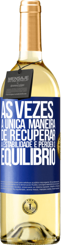 29,95 € | Vinho branco Edição WHITE Às vezes, a única maneira de recuperar a estabilidade é perder o equilíbrio Etiqueta Azul. Etiqueta personalizável Vinho jovem Colheita 2024 Verdejo