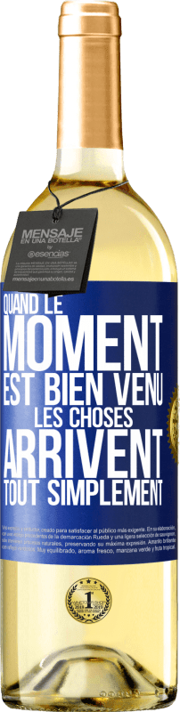 29,95 € | Vin blanc Édition WHITE Quand le moment est bien venu, les choses arrivent tout simplement Étiquette Bleue. Étiquette personnalisable Vin jeune Récolte 2024 Verdejo