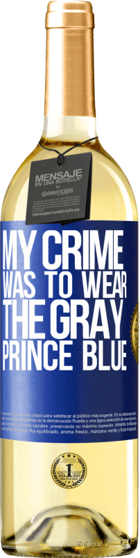 29,95 € Free Shipping | White Wine WHITE Edition My crime was to wear the gray prince blue Blue Label. Customizable label Young wine Harvest 2025 Verdejo