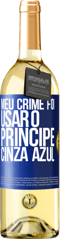 29,95 € | Vinho branco Edição WHITE Meu crime foi usar o príncipe cinza azul Etiqueta Azul. Etiqueta personalizável Vinho jovem Colheita 2023 Verdejo
