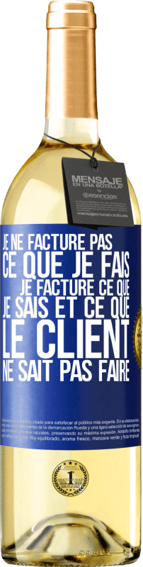 29,95 € | Vin blanc Édition WHITE Je ne facture pas ce que je fais, je facture ce que je sais et ce que le client ne sait pas faire Étiquette Bleue. Étiquette personnalisable Vin jeune Récolte 2024 Verdejo