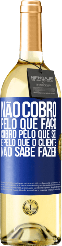 29,95 € | Vinho branco Edição WHITE Não cobro pelo que faço, cobro pelo que sei e pelo que o cliente não sabe fazer Etiqueta Azul. Etiqueta personalizável Vinho jovem Colheita 2024 Verdejo