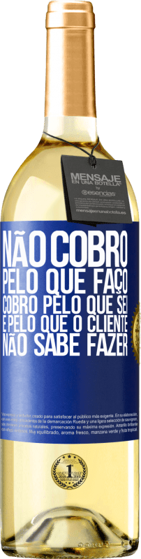 29,95 € | Vinho branco Edição WHITE Não cobro pelo que faço, cobro pelo que sei e pelo que o cliente não sabe fazer Etiqueta Azul. Etiqueta personalizável Vinho jovem Colheita 2025 Verdejo