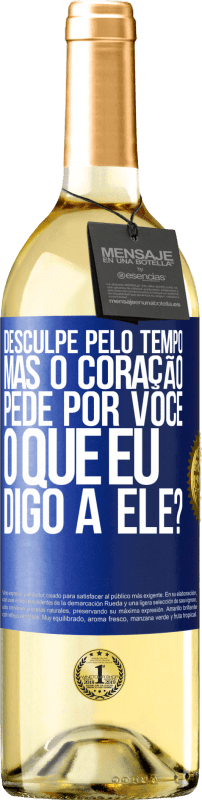 29,95 € | Vinho branco Edição WHITE Desculpe pelo tempo, mas o coração pede por você. O que eu digo a ele? Etiqueta Azul. Etiqueta personalizável Vinho jovem Colheita 2024 Verdejo