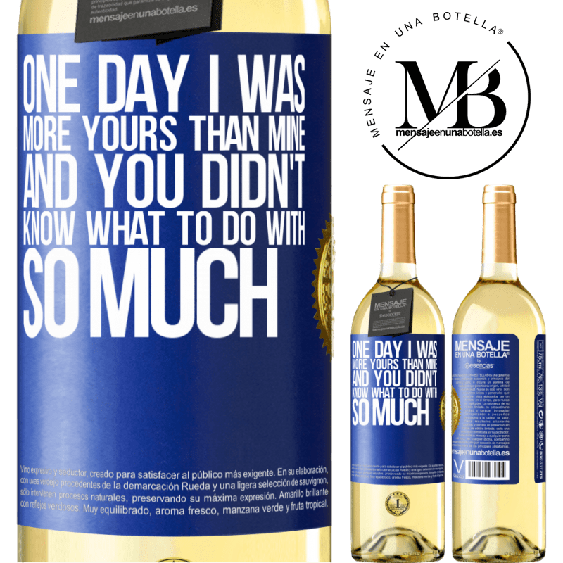 29,95 € Free Shipping | White Wine WHITE Edition One day I was more yours than mine, and you didn't know what to do with so much Blue Label. Customizable label Young wine Harvest 2024 Verdejo