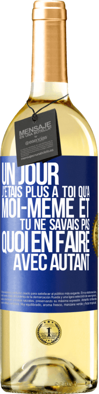 29,95 € | Vin blanc Édition WHITE Un jour j'étais plus à toi qu'à moi-même et tu ne savais pas quoi en faire avec autant Étiquette Bleue. Étiquette personnalisable Vin jeune Récolte 2024 Verdejo