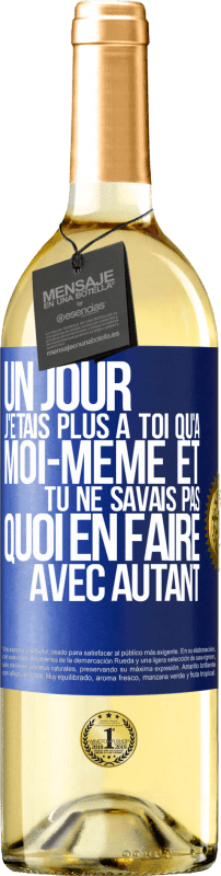 29,95 € | Vin blanc Édition WHITE Un jour j'étais plus à toi qu'à moi-même et tu ne savais pas quoi en faire avec autant Étiquette Bleue. Étiquette personnalisable Vin jeune Récolte 2025 Verdejo
