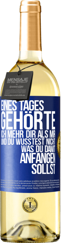 29,95 € | Weißwein WHITE Ausgabe Eines Tages gehörte ich mehr dir als mir und du wusstest nicht, was du damit anfangen sollst Blaue Markierung. Anpassbares Etikett Junger Wein Ernte 2025 Verdejo