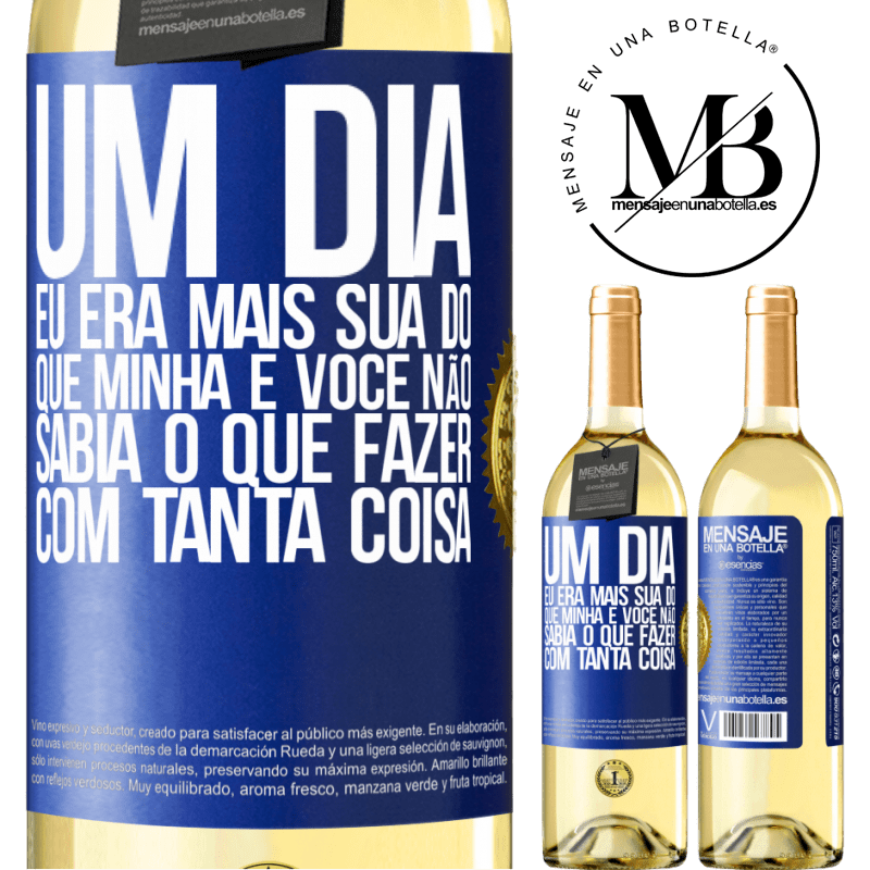 29,95 € Envio grátis | Vinho branco Edição WHITE Um dia eu era mais sua do que minha e você não sabia o que fazer com tanta coisa Etiqueta Azul. Etiqueta personalizável Vinho jovem Colheita 2024 Verdejo
