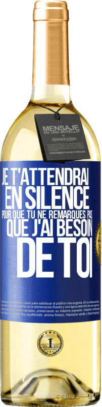 29,95 € Envoi gratuit | Vin blanc Édition WHITE Je t'attendrai en silence pour que tu ne remarques pas que j'ai besoin de toi Étiquette Bleue. Étiquette personnalisable Vin jeune Récolte 2025 Verdejo