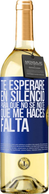 29,95 € | Vino Blanco Edición WHITE Te esperaré en silencio, para que no se note que me haces falta Etiqueta Azul. Etiqueta personalizable Vino joven Cosecha 2025 Verdejo