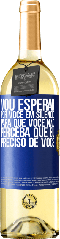 29,95 € | Vinho branco Edição WHITE Vou esperar por você em silêncio, para que você não perceba que eu preciso de você Etiqueta Azul. Etiqueta personalizável Vinho jovem Colheita 2024 Verdejo