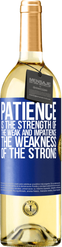 29,95 € Free Shipping | White Wine WHITE Edition Patience is the strength of the weak and impatience, the weakness of the strong Blue Label. Customizable label Young wine Harvest 2023 Verdejo