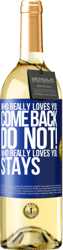 29,95 € | White Wine WHITE Edition Who really loves you, come back. Do not! Who really loves you, stays Blue Label. Customizable label Young wine Harvest 2023 Verdejo