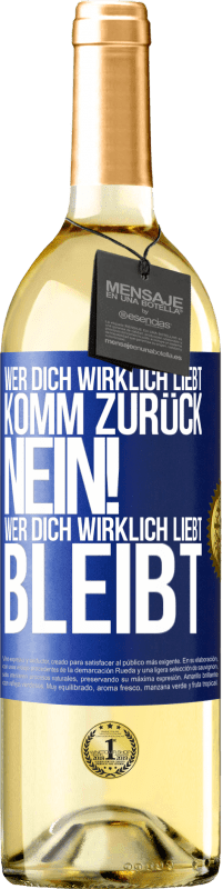 29,95 € | Weißwein WHITE Ausgabe Wer dich wirklich liebt, komm zurück. Nein! Wer dich wirklich liebt, bleibt Blaue Markierung. Anpassbares Etikett Junger Wein Ernte 2024 Verdejo