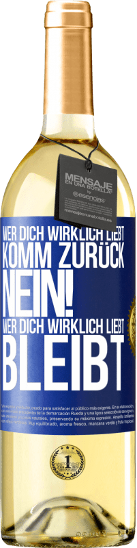 29,95 € | Weißwein WHITE Ausgabe Wer dich wirklich liebt, komm zurück. Nein! Wer dich wirklich liebt, bleibt Blaue Markierung. Anpassbares Etikett Junger Wein Ernte 2025 Verdejo