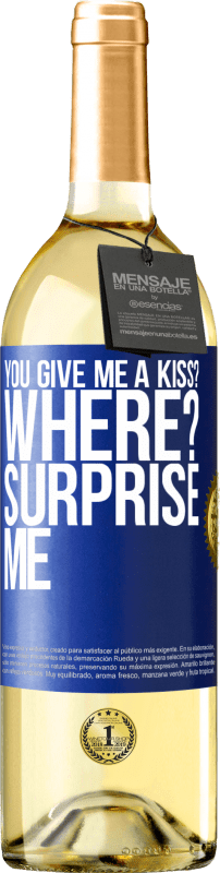 29,95 € Free Shipping | White Wine WHITE Edition you give me a kiss? Where? Surprise me Blue Label. Customizable label Young wine Harvest 2024 Verdejo