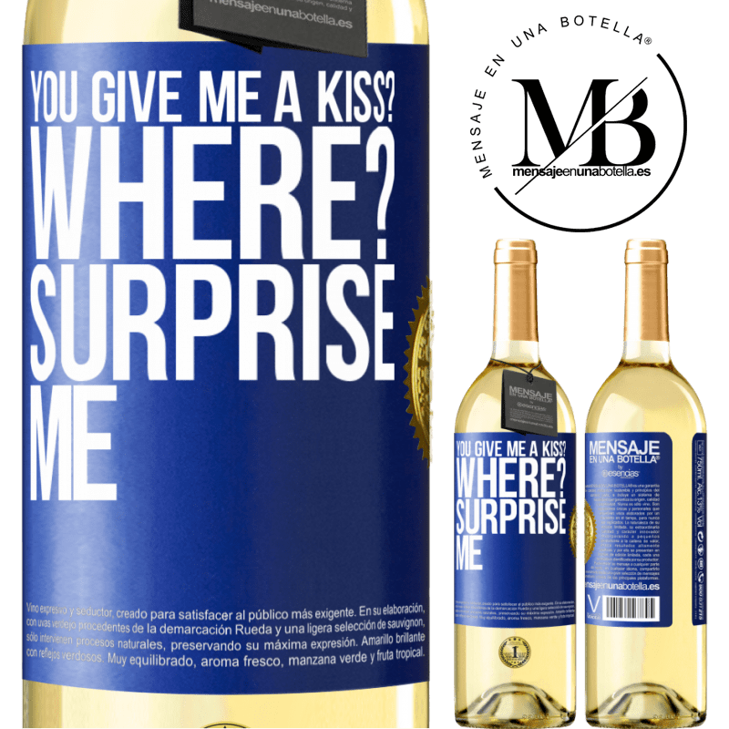 29,95 € Free Shipping | White Wine WHITE Edition you give me a kiss? Where? Surprise me Blue Label. Customizable label Young wine Harvest 2022 Verdejo