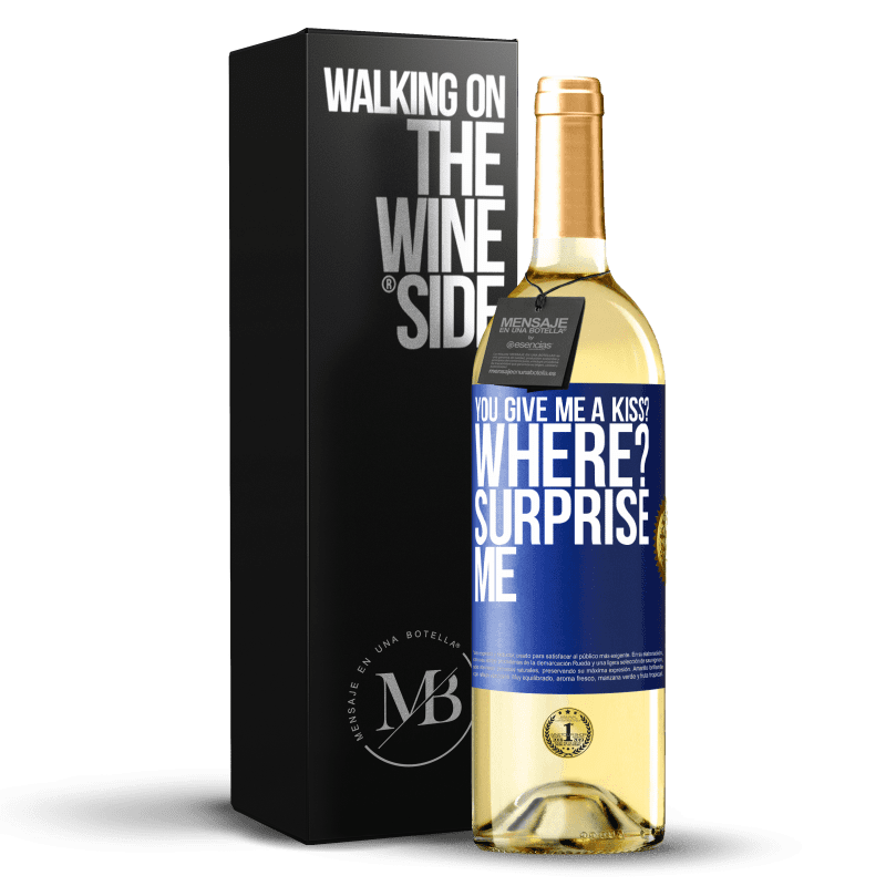 24,95 € Free Shipping | White Wine WHITE Edition you give me a kiss? Where? Surprise me Blue Label. Customizable label Young wine Harvest 2021 Verdejo