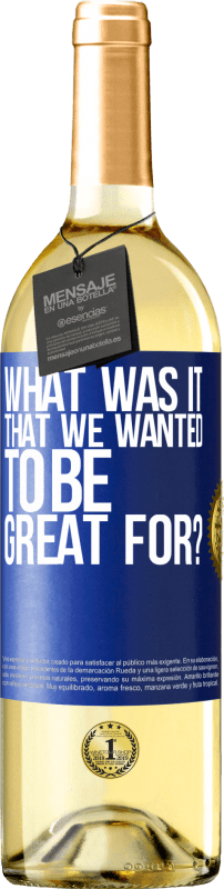 «what was it that we wanted to be great for?» WHITE Edition