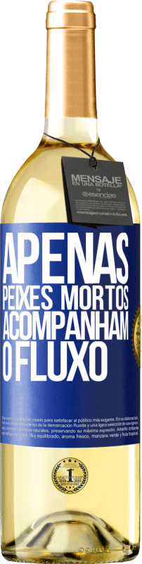 29,95 € | Vinho branco Edição WHITE Apenas peixes mortos acompanham o fluxo Etiqueta Azul. Etiqueta personalizável Vinho jovem Colheita 2024 Verdejo