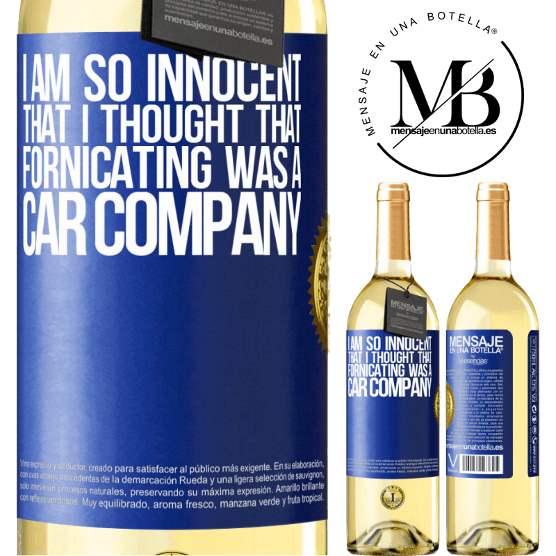 29,95 € Free Shipping | White Wine WHITE Edition I am so innocent that I thought that fornicating was a car company Blue Label. Customizable label Young wine Harvest 2024 Verdejo
