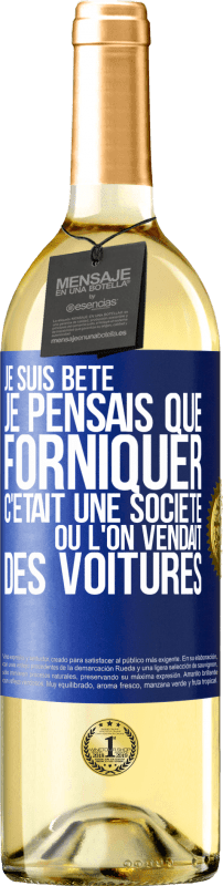 29,95 € | Vin blanc Édition WHITE Je suis bête; je pensais que forniquer c'était une société où l'on vendait des voitures Étiquette Bleue. Étiquette personnalisable Vin jeune Récolte 2024 Verdejo