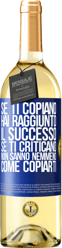 Spedizione Gratuita | Vino bianco Edizione WHITE Se ti copiano, hai raggiunto il successo. Se ti criticano, non sanno nemmeno come copiarti Etichetta Blu. Etichetta personalizzabile Vino giovane Raccogliere 2023 Verdejo