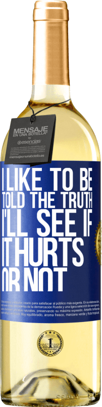 29,95 € | White Wine WHITE Edition I like to be told the truth, I'll see if it hurts or not Blue Label. Customizable label Young wine Harvest 2024 Verdejo