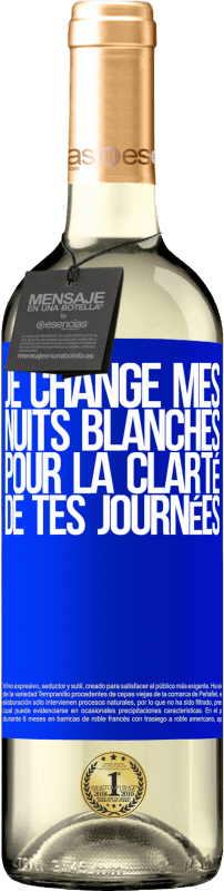 29,95 € | Vin blanc Édition WHITE Je change mes nuits blanches pour la clarté de tes journées Étiquette Bleue. Étiquette personnalisable Vin jeune Récolte 2024 Verdejo