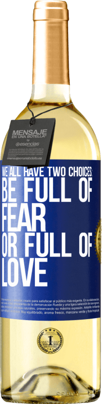 Free Shipping | White Wine WHITE Edition We all have two choices: be full of fear or full of love Blue Label. Customizable label Young wine Harvest 2023 Verdejo