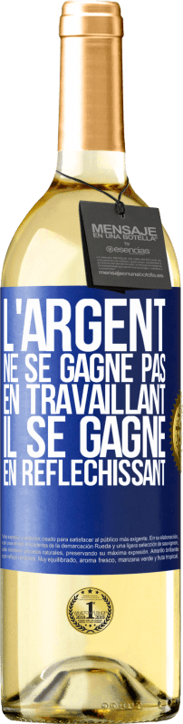 29,95 € | Vin blanc Édition WHITE L'argent ne se gagne pas en travaillant, il se gagne en réfléchissant Étiquette Bleue. Étiquette personnalisable Vin jeune Récolte 2025 Verdejo