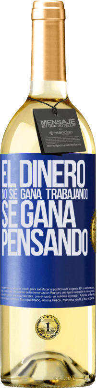29,95 € | Vino Blanco Edición WHITE El dinero no se gana trabajando, se gana pensando Etiqueta Azul. Etiqueta personalizable Vino joven Cosecha 2023 Verdejo