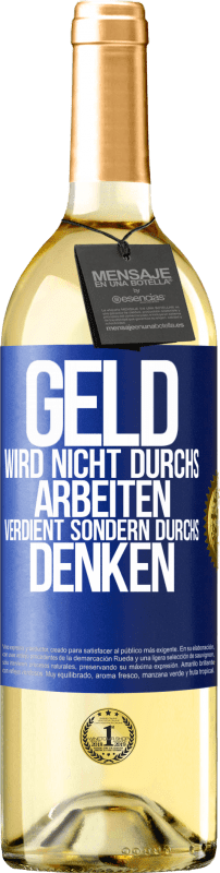 29,95 € | Weißwein WHITE Ausgabe Geld wird nicht durchs Arbeiten verdient sondern durchs Denken Blaue Markierung. Anpassbares Etikett Junger Wein Ernte 2024 Verdejo