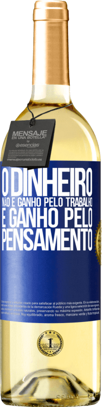 29,95 € | Vinho branco Edição WHITE O dinheiro não é ganho pelo trabalho, é ganho pelo pensamento Etiqueta Azul. Etiqueta personalizável Vinho jovem Colheita 2024 Verdejo