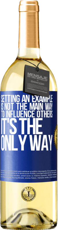 29,95 € Free Shipping | White Wine WHITE Edition Setting an example is not the main way to influence others it's the only way Blue Label. Customizable label Young wine Harvest 2025 Verdejo
