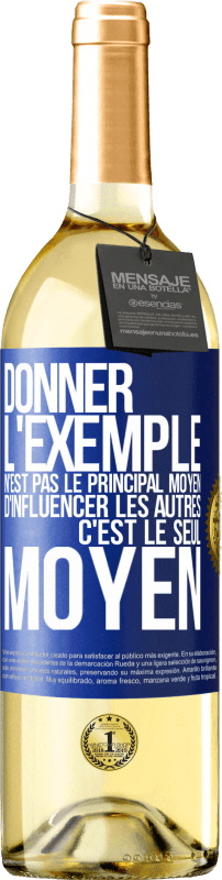29,95 € Envoi gratuit | Vin blanc Édition WHITE Donner l'exemple n'est pas le principal moyen d'influencer les autres c'est le seul moyen Étiquette Bleue. Étiquette personnalisable Vin jeune Récolte 2025 Verdejo