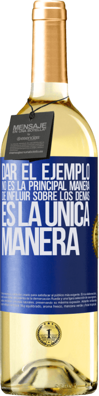 29,95 € | Vino Blanco Edición WHITE Dar el ejemplo no es la principal manera de influir sobre los demás es la única manera Etiqueta Azul. Etiqueta personalizable Vino joven Cosecha 2024 Verdejo