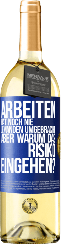 29,95 € | Weißwein WHITE Ausgabe Arbeiten hat noch nie jemanden umgebracht, aber warum das Risiko eingehen? Blaue Markierung. Anpassbares Etikett Junger Wein Ernte 2024 Verdejo