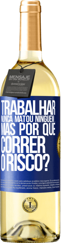 29,95 € Envio grátis | Vinho branco Edição WHITE Trabalhar nunca matou ninguém ... mas por que correr o risco? Etiqueta Azul. Etiqueta personalizável Vinho jovem Colheita 2025 Verdejo